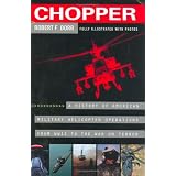 Chopper: A History of America Military Helicopter Operations from WWII to the War on Terror
