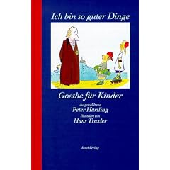 �Ich bin so guter Dinge�: Goethe f�r Kinder