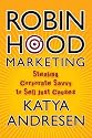 Robin Hood Marketing: Stealing Corporate Savvy to Sell Just Causes