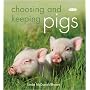 Choosing and Keeping Pigs: A Complete Practical Guide