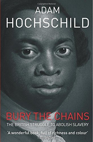 Bury the Chains: The British Struggle to Abolish Slavery by Adam Hochschild (Unabridged, 2 Feb 2012) Paperback
