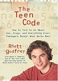 The Teen Code: How to Talk to Them about Sex, Drugs, and Everything Else--Teenagers Reveal What Works Best
