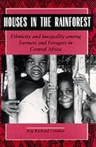 Houses in the Rainforest: Ethnicity and Inequality Among Farmers and Foragers in Central Africa