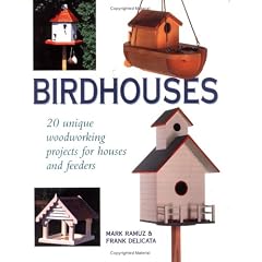 Birdhouses: 20 Unique Woodworking Projects for Houses and Feeders