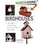 Birdhouses: 20 Unique Woodworking Projects for Houses and Feeders