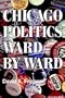 Chicago Politics Ward by Ward (Illinois)