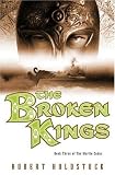 The Broken Kings: Book Three of The Merlin Codex Robert Holdstock
