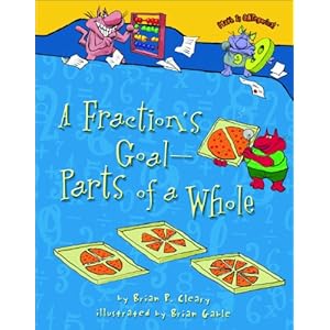 A Fraction's Goal - Parts of a Whole (Math Is Categorical) Brian P. Cleary and Brian Gable