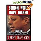 Click here to buy Someone Would Have Talked: The Assassination of President John F. Kennedy and the Conspiracy to Mislead History by Larry Hancock.