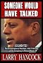 Someone Would Have Talked: The Assassination of President John F. Kennedy and the Conspiracy to Mislead History Someone Would Have Talked: The Assassination of President John F. Kennedy and the Conspiracy to Mislead History