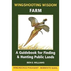 Wingshooting Wisdom: Farm : A Guidebook for Finding & Hunting Public Lands