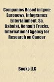 Companies Based in Lyon: Euronews, Infogrames Entertainment, Sa, Babolat, Renault Trucks, International Agency for Research on Cancer
