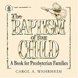 The Baptism of Your Child: A Book for Presbyterian Families (Three Pack)