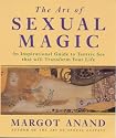 The Art of Sexual Magic: An Inspirational Guide to Tantric Sex That Will Transform Your Life