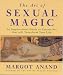 The Art of Sexual Magic: An Inspirational Guide to Tantric Sex That Will Transform Your Life