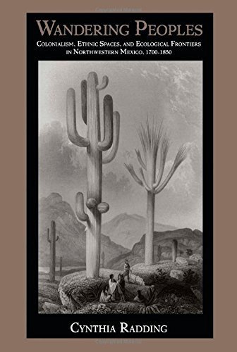 Wandering Peoples: Colonialism, Ethnic Spaces, and Ecological Frontiers in Northwestern Mexico, 1700-1850 (Latin America Otherwise) by Cynthia Radding (1997-04-30)