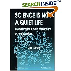 Science Is Not a Quiet Life: Unravelling the Atomic Mechanism of Haemoglobin: 4 (Series in 20th Century Biology)