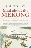 Mad about the Mekong : exploration and empire in South-East Asia