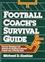Football Coach's Survival Guide: Practical Techniques adn Materials for Building an Effective Program and a Winning Team