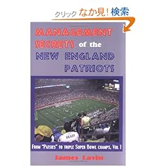【クリックでお店のこの商品のページへ】Management Secrets of the New England Patriots: From Patsies to Triple Super Bowl Champs: James Lavin: 洋書