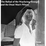 The Ballad of the Wayfaring Stranger and the Dead Man's Whore - a short story