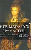 Her Majesty's Spymaster: Elizabeth I, Sir Francis Walsingham, and the Birth of Modern Espionage