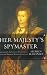 Her Majesty's Spymaster: Elizabeth I, Sir Francis Walsingham, and the Birth of Modern Espionage