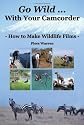 Go Wild With Your Camcorder - How to Make Widlife Films