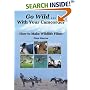 Go Wild with Your Camcorder: How to Make Wildlife Films