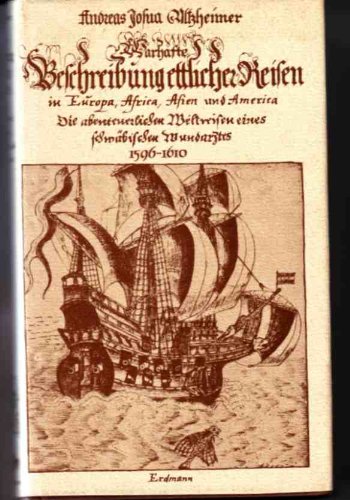 Warhaffte Beschreibung ettlicher Reisen in Europa, Africa, Asien und America 1596-1610;: Die abenteuerlichen Weltreisen eines schwabischen Wundarztes (German Edition)