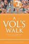A Vol's Walk: A Book by Tennessee Fans... for Tennessee Fans
