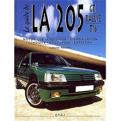 La 205 GTI Rallye T16 : Historique, �volution, identification, conduite, utilisation, entretien