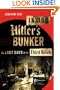 Inside Hitler's Bunker: The Last Days of the Third Reich