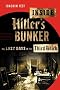 Inside Hitler's Bunker: The Last Days of the Third Reich Inside Hitler's Bunker: The Last Days of the Third Reich