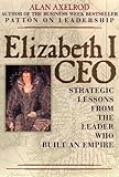 Elizabeth I CEO: Strategic Lessons from the Leader Who Built an Empire