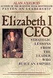 Elizabeth I, CEO: Strategic Lessons from the Leader Who Built an Empire