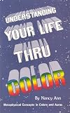 Understanding your life thru color: Metaphysical concepts in color and aura