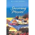 Savoring Mexico: Recipes and Reflections on Mexican Cooking (Savoring ...)