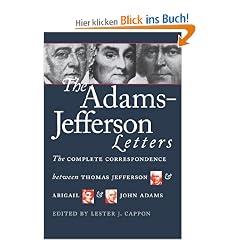 The Adams-Jefferson Letters: The Complete Correspondence Between Thomas Jefferson and Abigail and John Adams (Published for the Omohundro Institute of Early American Hist)