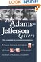 The Adams-Jefferson Letters: The Complete Correspondence Between Thomas Jefferson and Abigail and John Adams