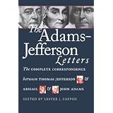 The Adams-Jefferson Letters: The Complete Correspondence Between Thomas Jefferson and Abigail and John Adams ~ Abigail Adams