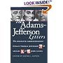 The Adams-Jefferson Letters: The Complete Correspondence Between Thomas Jefferson and Abigail and John Adams