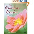 The Garden Healer: Natural Remedies from Flowers, Herbs and Trees by Helen Farmer-Knowles