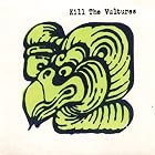 Kill the Vultures by  Kill the Vultures 