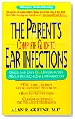 The Parent's Complete Guide to Ear Infections
