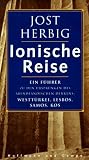 Ionische Reise - Ein F&uuml;hrer zu den Urspr&uuml;ngen abendl&auml;ndischen Denkens: Westt&uuml;rkei, Lesbos, Samos, Kos - Jost Herbig