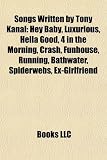 Songs Written by Tony Kanal: Hey Baby, Luxurious, Hella Good, 4 in the Morning, Crash, Funhouse, Running, Bathwater, Spiderwebs, Ex-Girlfriend