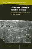 The Political Economy of Transition in Eurasia: Democratization And Economic Liberalization in a Global Economy (Eurasian Political Economy and Public Policy Studies)