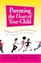 Parenting the Heart of Your Child: Teaching Your Kids to Make Good Decisions Even When No One Is Looking