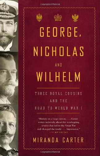 george nicholas and wilhelm three royal cousins and the road to world war i